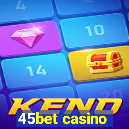 45bet casino